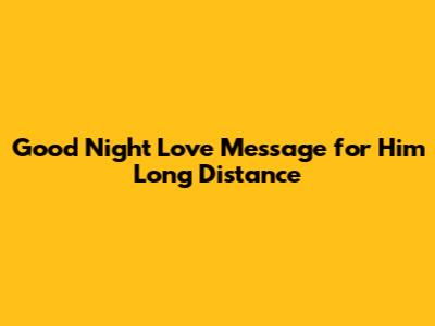 Good Night Love Message for Him Long Distance