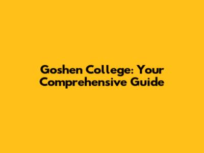 Goshen College: Your Comprehensive Guide