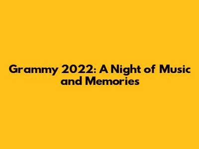 Grammy 2022: A Night of Music and Memories