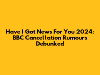 Have I Got News For You 2024: BBC Cancellation Rumours Debunked