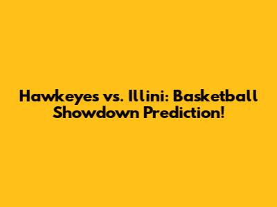 Hawkeyes vs. Illini: Basketball Showdown Prediction!