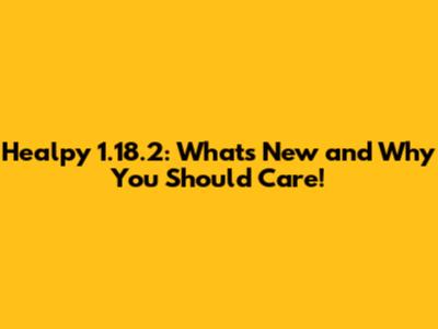 Healpy 1.18.2: What's New and Why You Should Care!