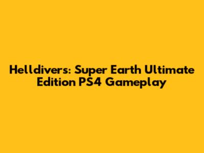 Helldivers: Super Earth Ultimate Edition PS4 Gameplay