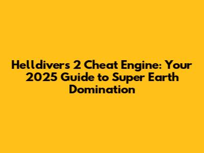 Helldivers 2 Cheat Engine: Your 2025 Guide to Super Earth Domination
