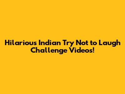 Hilarious Indian Try Not to Laugh Challenge Videos!