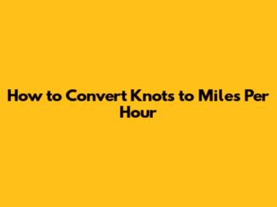 How to Convert Knots to Miles Per Hour