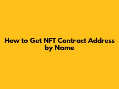 How to Get NFT Contract Address by Name