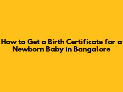 How to Get a Birth Certificate for a Newborn Baby in Bangalore