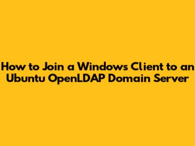 How to Join a Windows Client to an Ubuntu OpenLDAP Domain Server