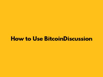 How to Use BitcoinDiscussion