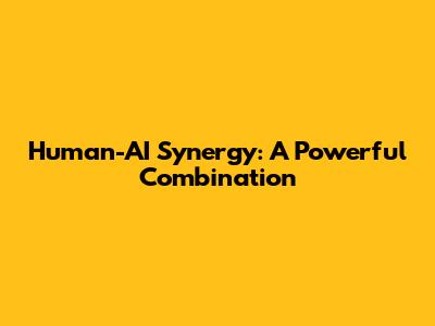 Human-AI Synergy: A Powerful Combination