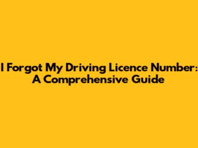 I Forgot My Driving Licence Number: A Comprehensive Guide
