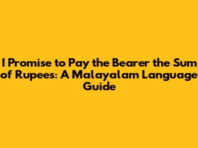 I Promise to Pay the Bearer the Sum of Rupees: A Malayalam Language Guide