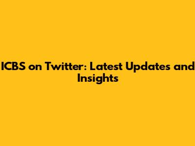 ICBS on Twitter: Latest Updates and Insights