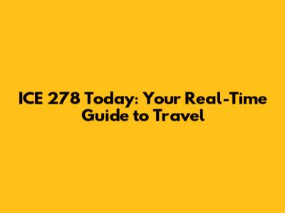 ICE 278 Today: Your Real-Time Guide to Travel