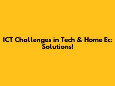ICT Challenges in Tech & Home Ec: Solutions!