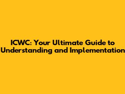 ICWC: Your Ultimate Guide to Understanding and Implementation