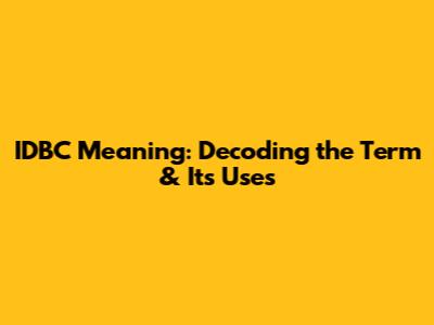 IDBC Meaning: Decoding the Term & Its Uses