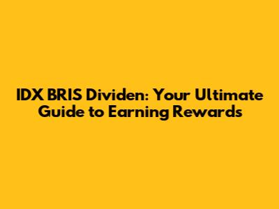 IDX BRIS Dividen: Your Ultimate Guide to Earning Rewards