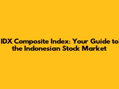 IDX Composite Index: Your Guide to the Indonesian Stock Market
