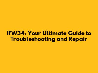IFW34: Your Ultimate Guide to Troubleshooting and Repair
