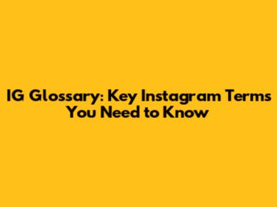 IG Glossary: Key Instagram Terms You Need to Know