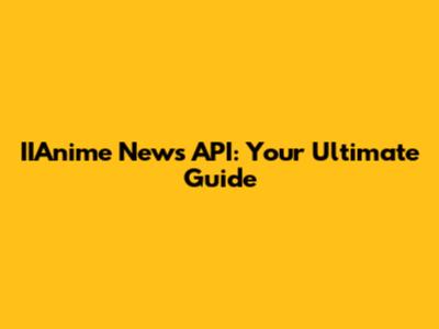 IIAnime News API: Your Ultimate Guide