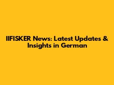 IIFISKER News: Latest Updates & Insights in German