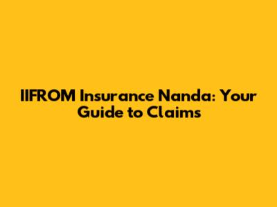 IIFROM Insurance Nanda: Your Guide to Claims