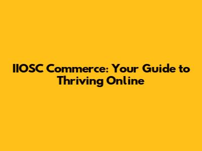 IIOSC Commerce: Your Guide to Thriving Online