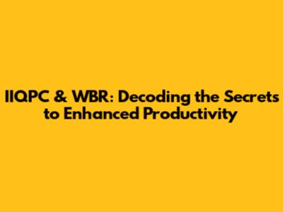 IIQPC & WBR: Decoding the Secrets to Enhanced Productivity