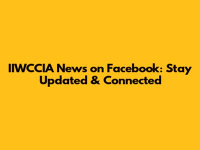 IIWCCIA News on Facebook: Stay Updated & Connected