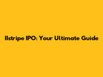 IIstripe IPO: Your Ultimate Guide