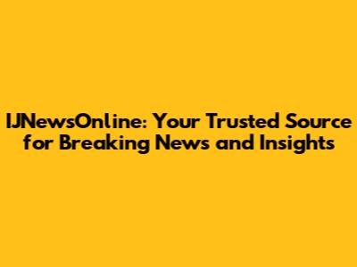 IJNewsOnline: Your Trusted Source for Breaking News and Insights