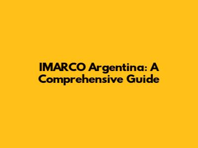 IMARCO Argentina: A Comprehensive Guide