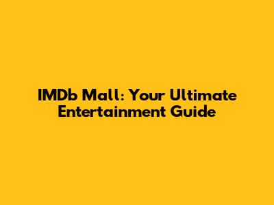IMDb Mall: Your Ultimate Entertainment Guide