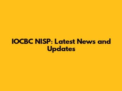 IOCBC NISP: Latest News and Updates