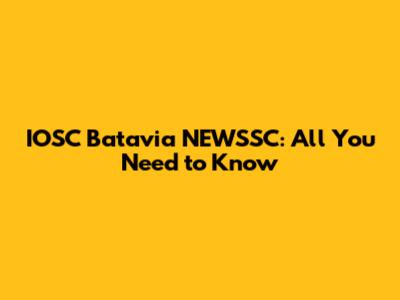 IOSC Batavia NEWSSC: All You Need to Know