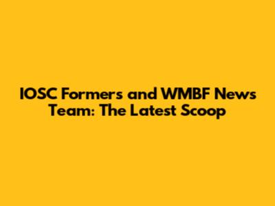 IOSC Formers and WMBF News Team: The Latest Scoop