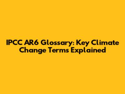 IPCC AR6 Glossary: Key Climate Change Terms Explained