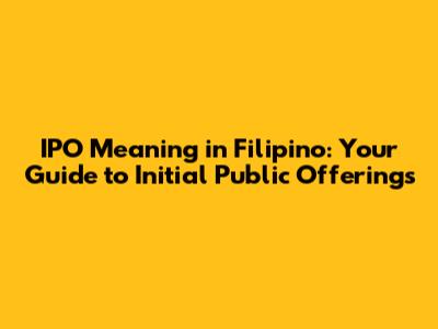 IPO Meaning in Filipino: Your Guide to Initial Public Offerings