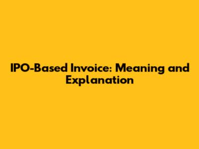 IPO-Based Invoice: Meaning and Explanation