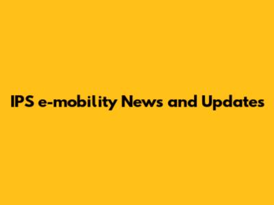 IPS e-mobility News and Updates