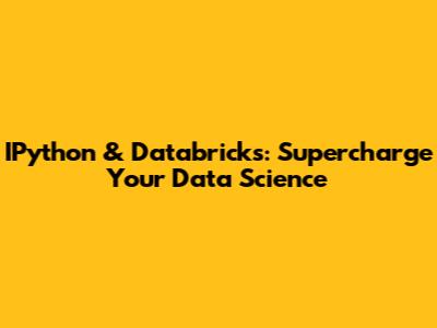 IPython & Databricks: Supercharge Your Data Science