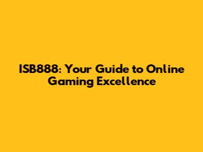 ISB888: Your Guide to Online Gaming Excellence