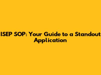 ISEP SOP: Your Guide to a Standout Application