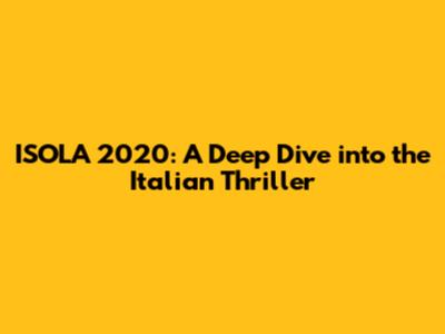 ISOLA 2020: A Deep Dive into the Italian Thriller