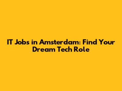 IT Jobs in Amsterdam: Find Your Dream Tech Role