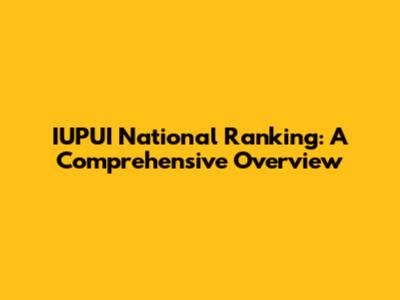 IUPUI National Ranking: A Comprehensive Overview