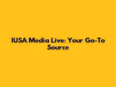 IUSA Media Live: Your Go-To Source